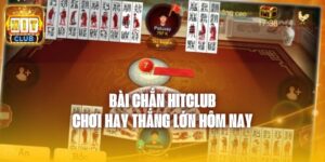 Bài Chắn Hitclub - Chơi Hay Thắng Lớn Hôm Nay