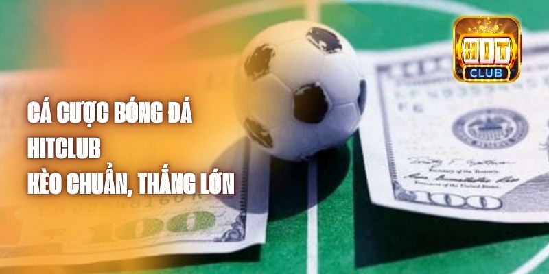 Cá Cược Bóng Đá Hitclub - Kèo Chuẩn, Thắng Lớn