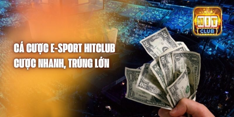 Cá Cược E-Sport Hitclub - Cược Nhanh, Trúng Lớn