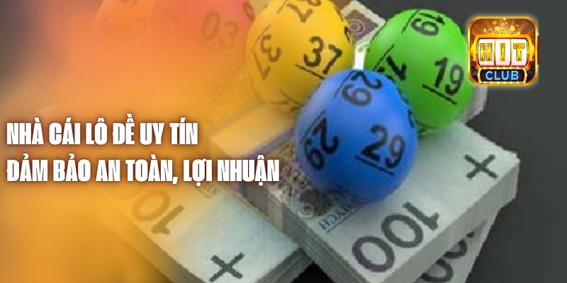 Nhà Cái Lô Đề Uy Tín - Đảm Bảo An Toàn, Lợi Nhuận