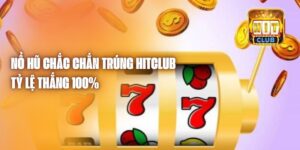 Nổ Hũ Chắc Chắn Trúng Hitclub - Tỷ Lệ Thắng 100%