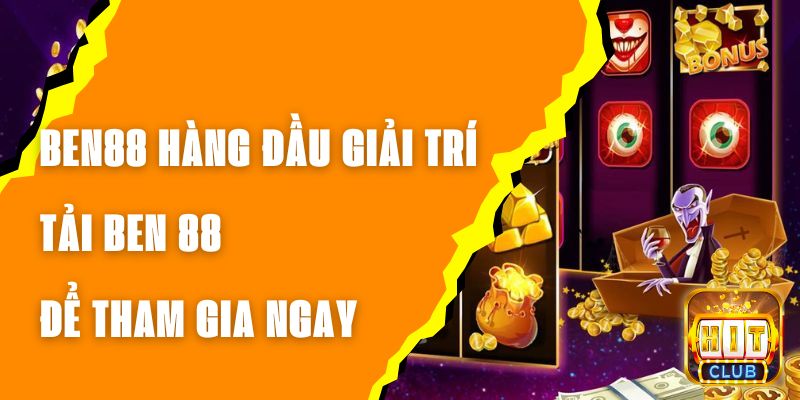 BEN88 Hàng Đầu Giải Trí, Tải BEN 88 Để Tham Gia Ngay