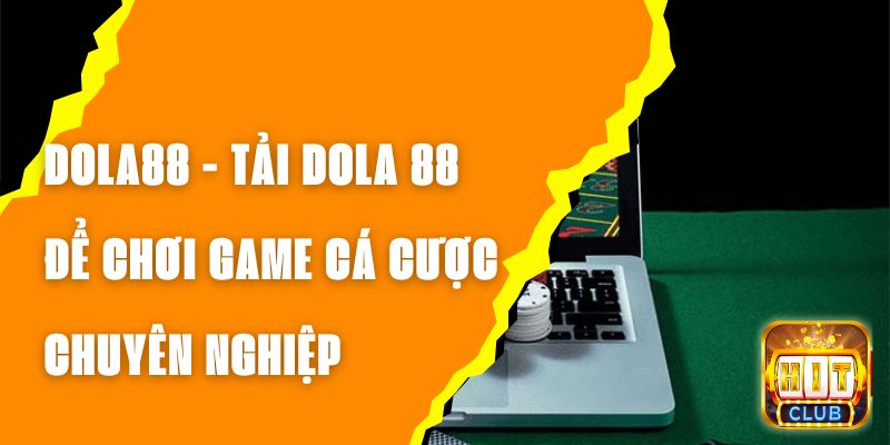 DOLA88 - Tải DOLA 88 Để Chơi Game Cá Cược Chuyên Nghiệp 