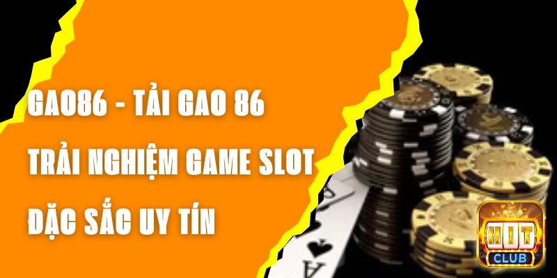 GAO86 - Tải GAO 86, Trải Nghiệm Game Slot Đặc Sắc Uy Tín