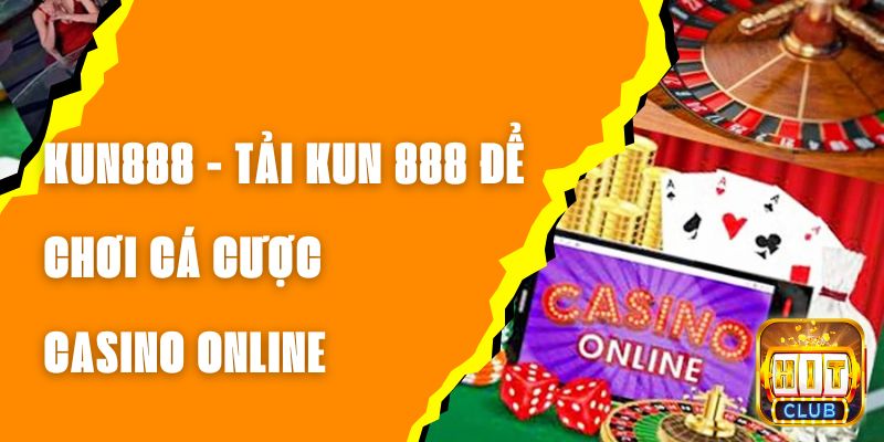 KUN888 - Tải KUN 888 Để Chơi Cá Cược Casino Online