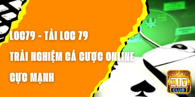 LOC79 - Tải LOC 79, Trải Nghiệm Cá Cược Online Cực Mạnh