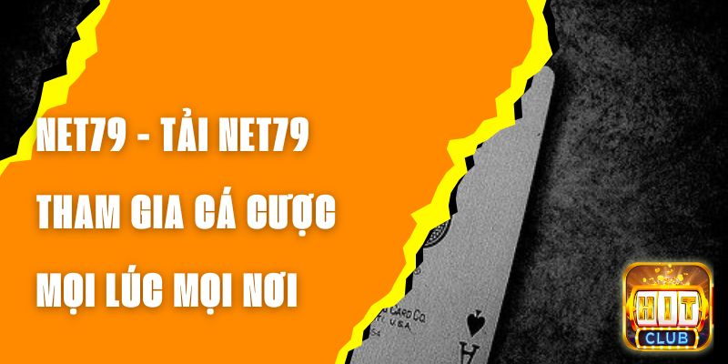 NET79 - Tải NET79 Và Tham Gia Cá Cược Mọi Lúc Mọi Nơi