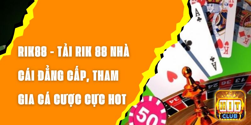 RIK88 - Tải RIK 88 Nhà Cái Đẳng Cấp, Tham Gia Cá Cược Cực Hot