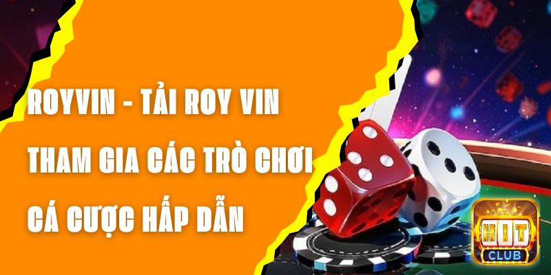 ROYVIN - Tải ROY VIN Tham Gia Các Trò Chơi Cá Cược Hấp Dẫn