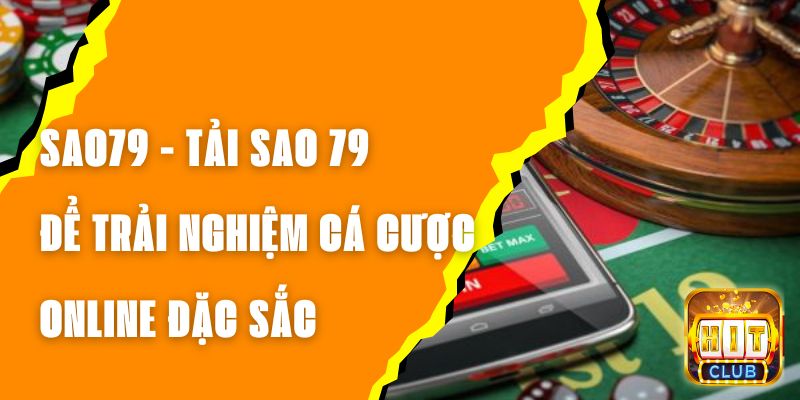 SAO79 - Tải SAO 79 Để Trải Nghiệm Cá Cược Online Đặc Sắc