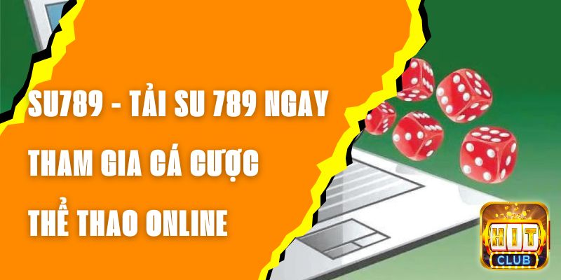 SU789 - Tải SU 789 Ngay, Tham Gia Cá Cược Thể Thao Online