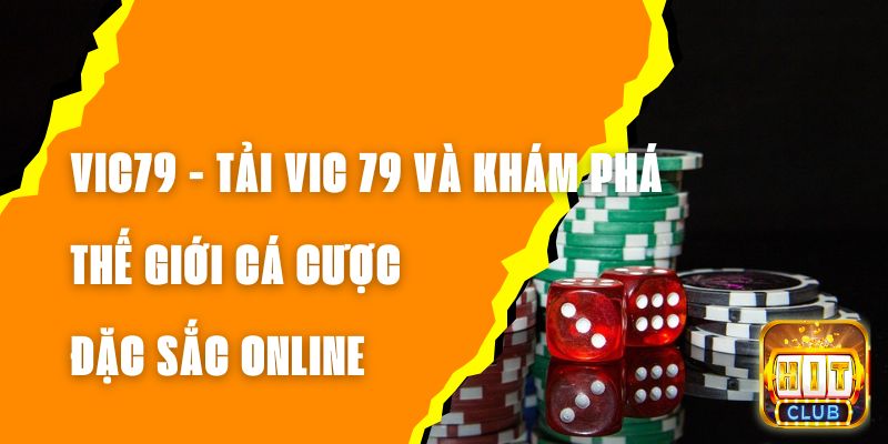 VIC79 - Tải VIC 79 Và Khám Phá Thế Giới Cá Cược Đặc Sắc Online