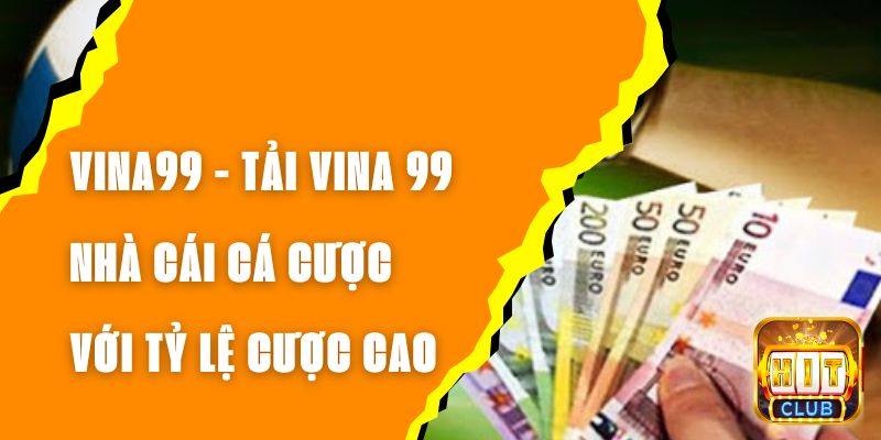 VINA99 - Tải VINA 99 Nhà Cái Cá Cược Với Tỷ Lệ Cược Cao