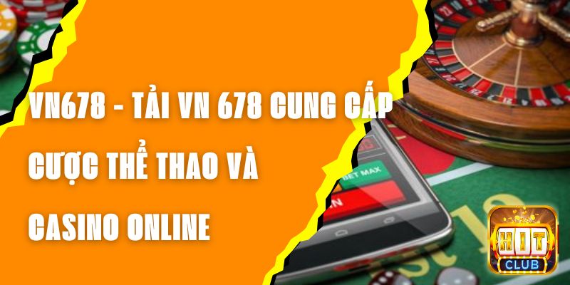 VN678 - Tải VN 678 Cung Cấp Cược Thể Thao Và Casino Online