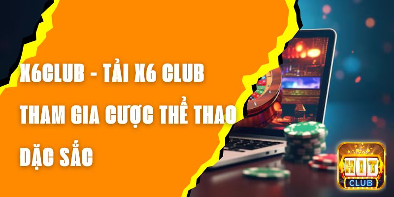 X6CLUB - Tải X6 CLUB Tham Gia Cược Thể Thao Đặc Sắc