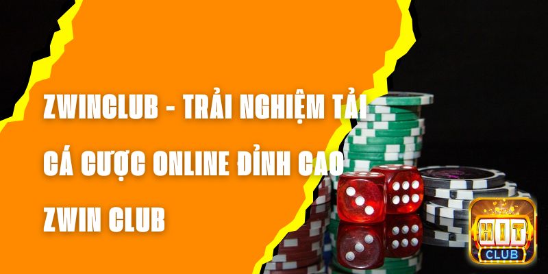 ZWINCLUB - Trải Nghiệm Tải Cá Cược Online Đỉnh Cao ZWIN CLUB